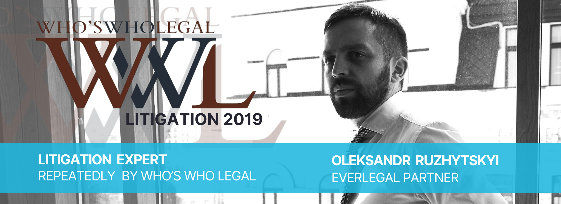 Who’s Who Legal: Litigation 2019: Oleksandr Ruzhytskyi, Partner at Everlegal, Is Repeatedly Recommended as Litigation Expert