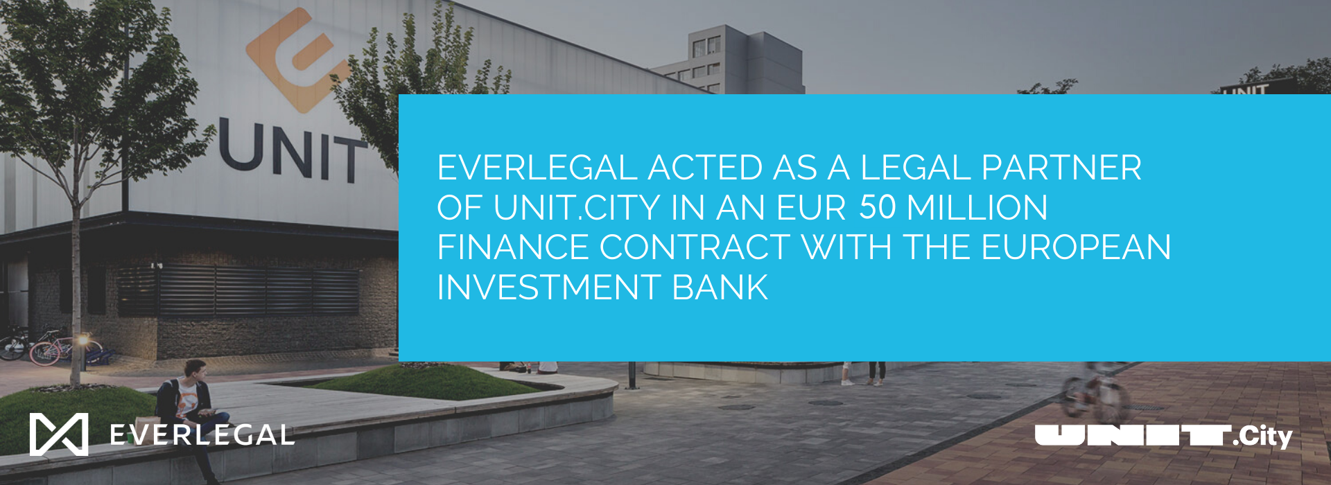 EVERLEGAL Acted as a Legal Partner of UNIT.City in an EUR 50 Million Finance Contract with the European Investment Bank (EIB)