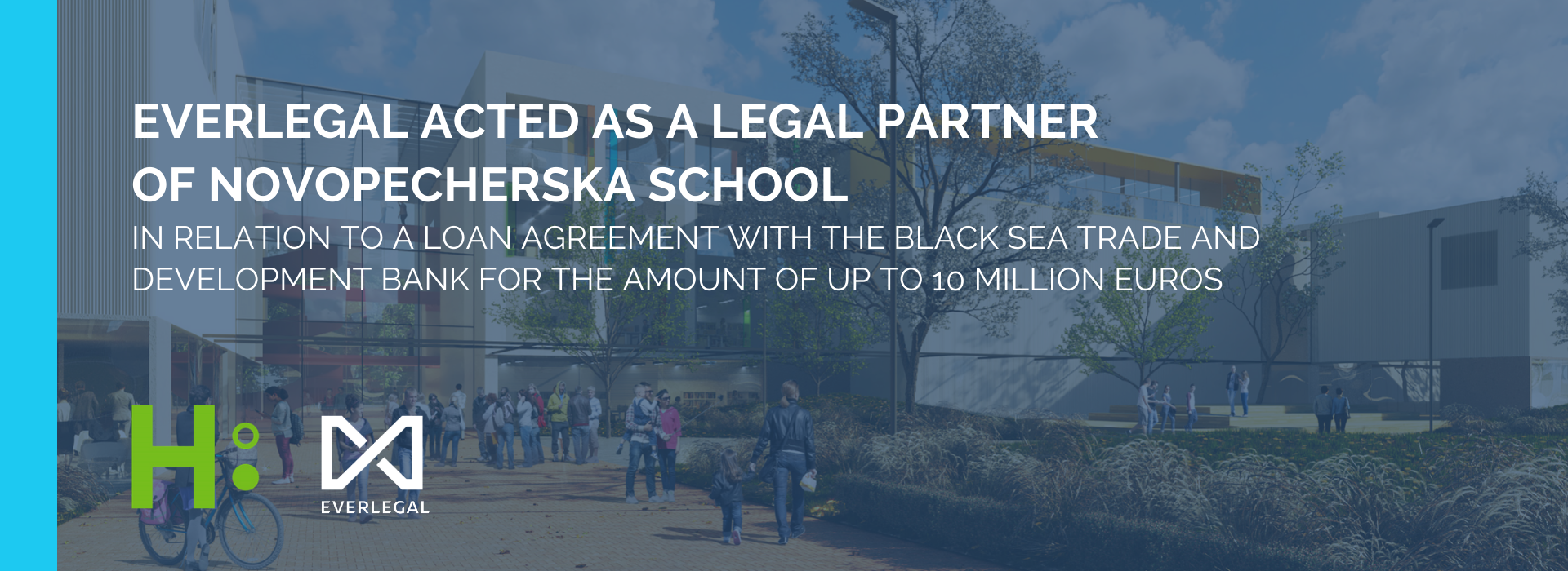EVERLEGAL Acted as a Legal Partner of Novopecherska School in Eelation to a Loan Agreement with the Black Sea Trade and Development Bank (BSTDB) for the Amount of Up to 10 Million Euros for the Construction of a School in UNIT.City Innovation Park