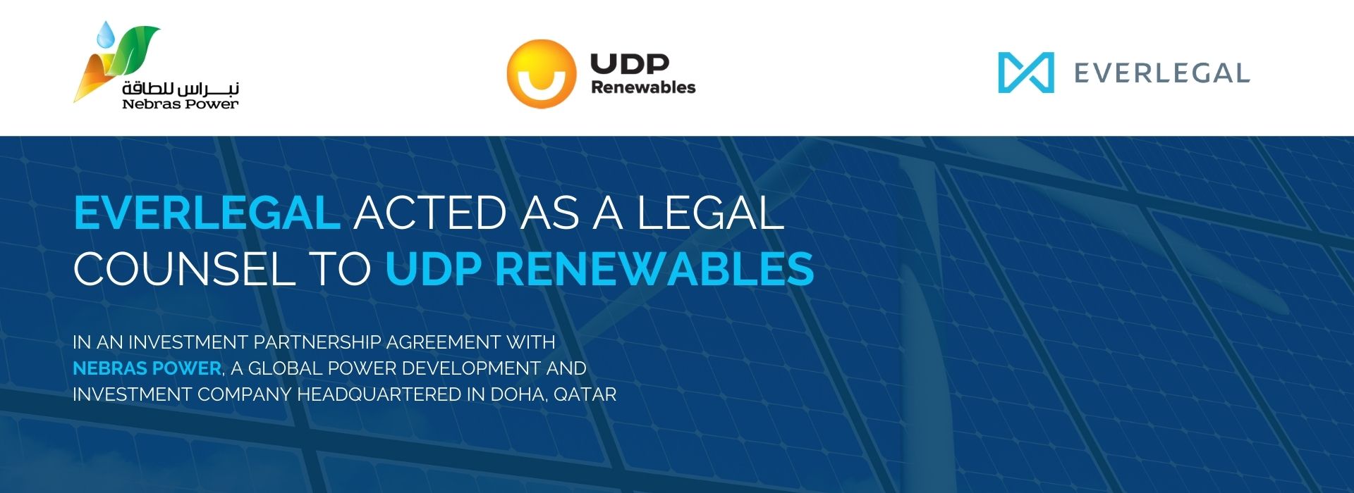 EVERLEGAL Acted as a Legal Counsel to UDP Renewables in an Investment Partnership Agreement with Nebras Power, a Global Power Development and Investment Company Headquartered in Doha, Qatar