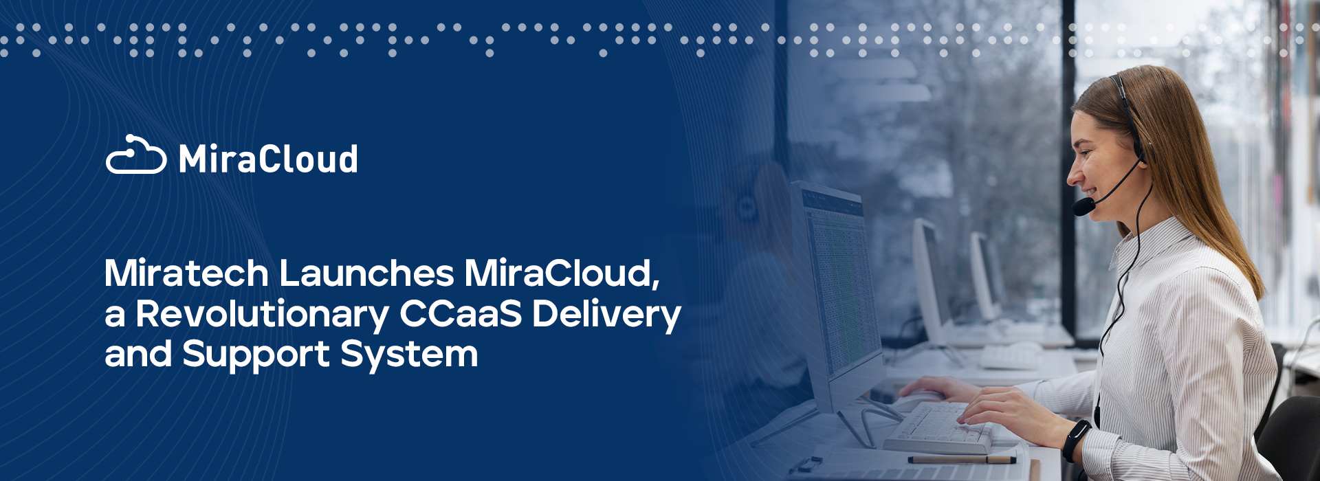 Miratech Launches MiraCloud, a Revolutionary CCaaS Delivery and Support System