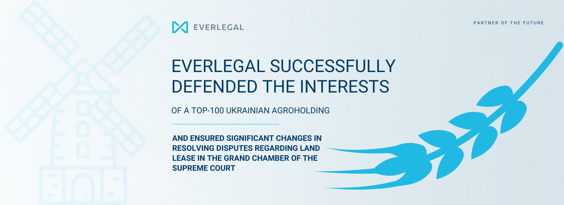 EVERLEGAL Successfully Defended the Interests of a Top-100 Ukrainian Agroholding and Ensured Significant Changes in Resolving Disputes Regarding Land Lease in the Grand Chamber of the Supreme Court