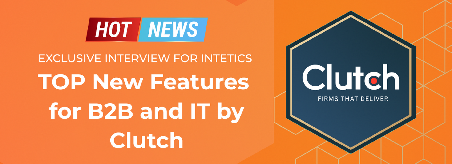 Гарячі новини! Головні проривні оновлення для ІТ-індустрії від Clutch: ексклюзивне інтерв’ю для Intetics
