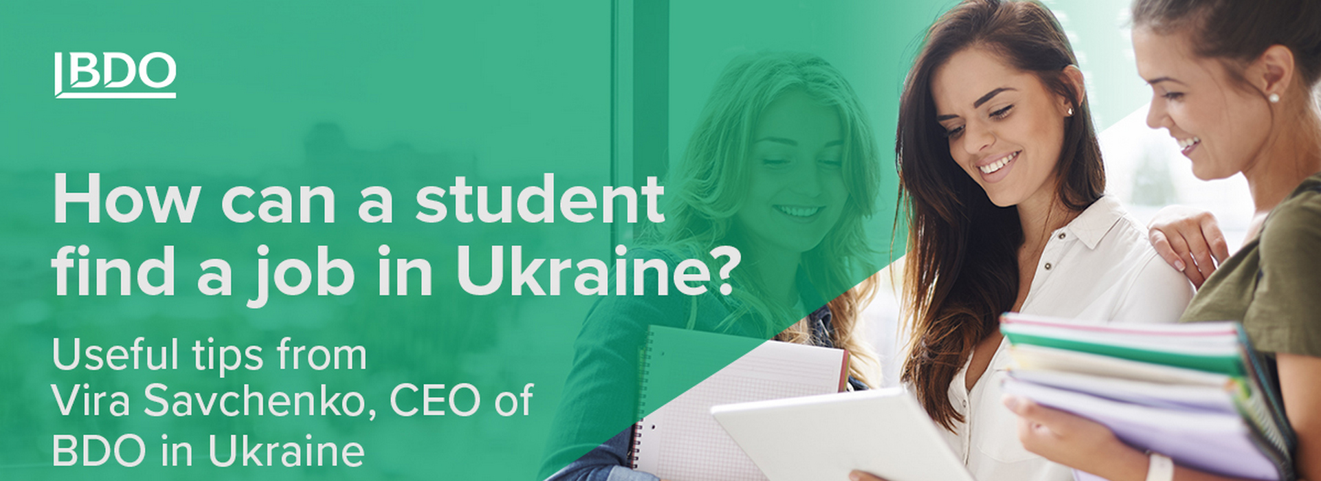 How Can a Student Find a Job in Ukraine? Useful Tips from Vira Savchenko, CEO of BDO in Ukraine