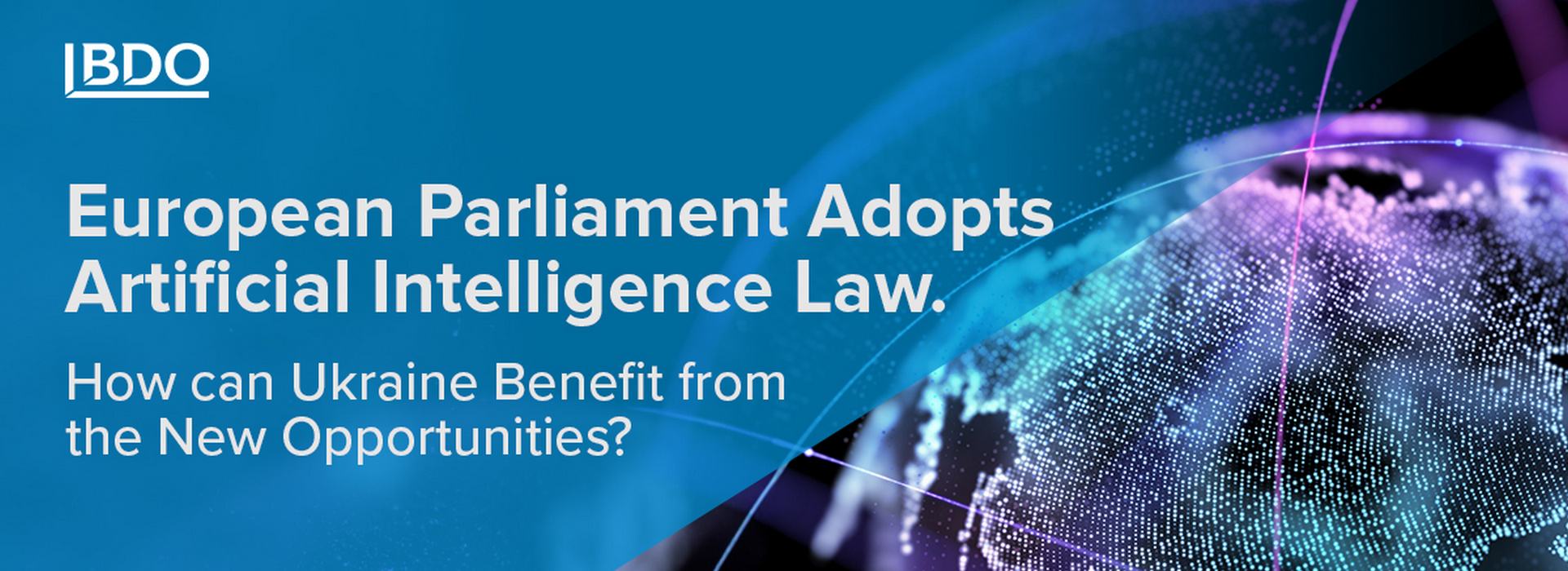 BDO in Ukraine Explains: How Ukraine Can Use New Opportunities after the European Parliament’s Adoption of the Artificial Intelligence Law