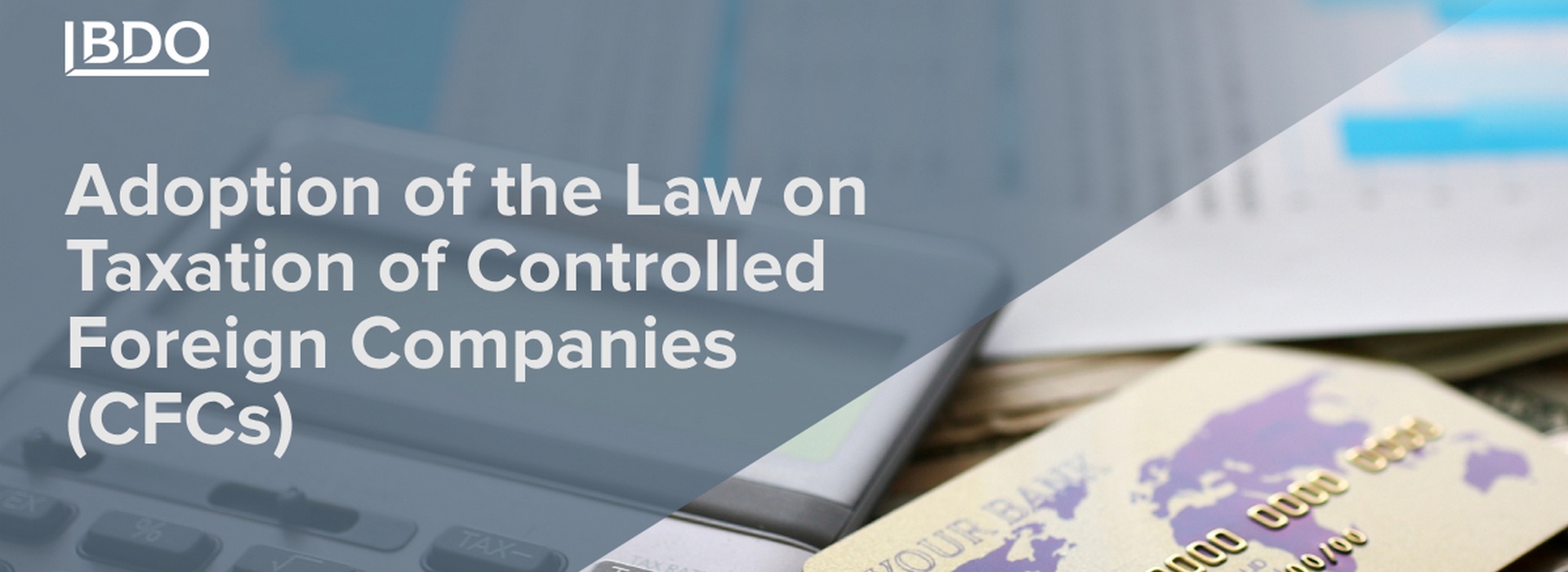 BDO in Ukraine on Adoption of the Law on Taxation of Controlled Foreign Companies (CFCs)