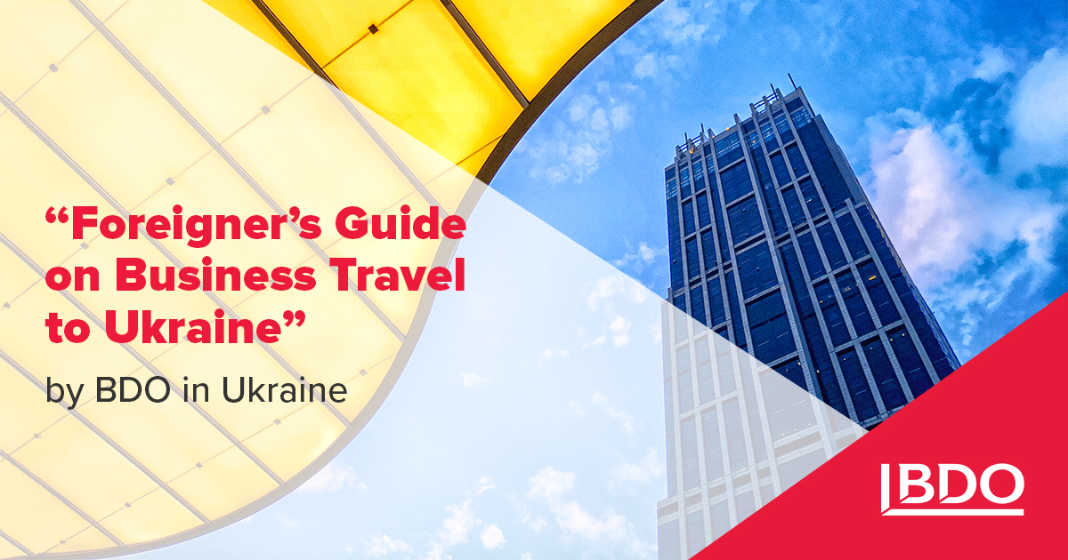 BDO in Ukraine has now released the “Foreigner’s Guide on Business Travel to Ukraine”